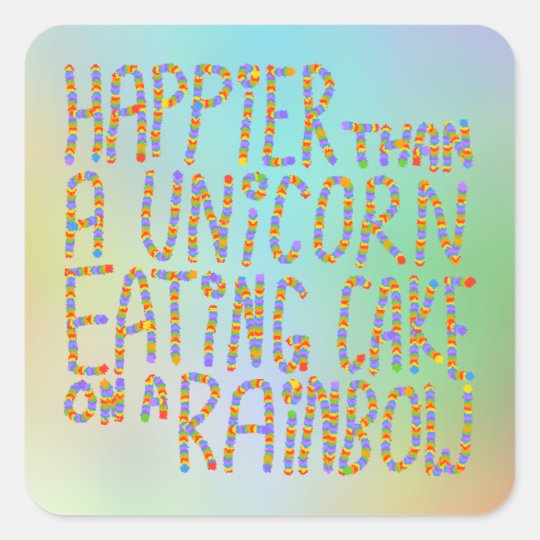 Happier Than A Unicorn Eating Cake On A Rainbow Square Sticker