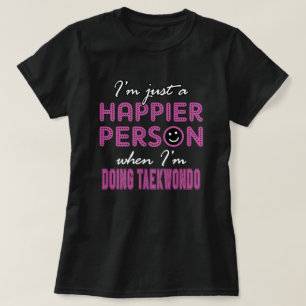 Happier when I am Doing taekwondo T-Shirt