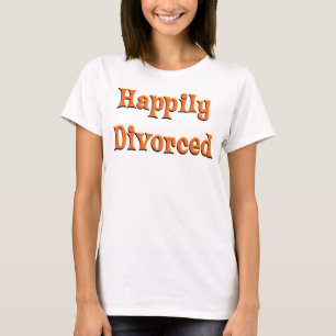 Happily Divorced! T-Shirt