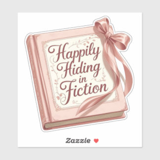 "Happily Hiding in Fiction" Bookish Quote Sticker