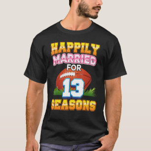 Happily Married For 13 Football Seasons Years Anni T-Shirt