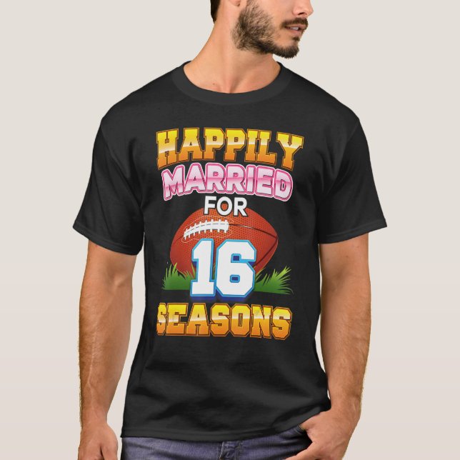 Happily Married For 16 Football Seasons Years Anni T-Shirt (Front)