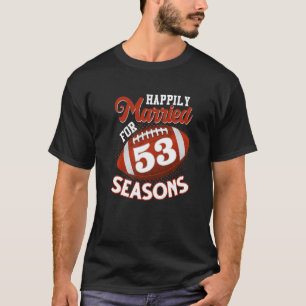 Happily Married For 53 Football Seasons  53rd Anni T-Shirt