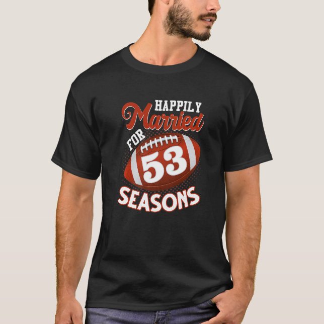 Happily Married For 53 Football Seasons  53rd Anni T-Shirt (Front)
