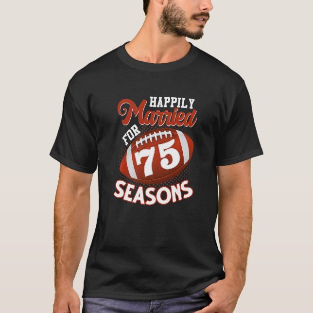 Happily Married For 75 Football Seasons  75th Anni T-Shirt (Front)