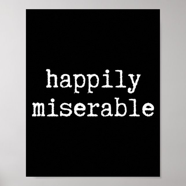 Happily Miserable - Funny Sarcastic Humour Poster (Front)