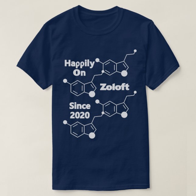 Happily on Zoloft Since 2020 T-Shirt (Design Front)