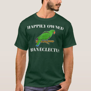 Happily Pet Parrot Owner Eclectus T-Shirt