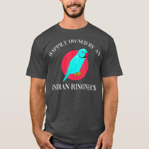 Happily Pet Parrot Owner Indian Ringneck T-Shirt