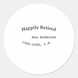 Happily Retired name year place simple keepsake me Classic Round Sticker