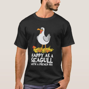 Happiness Be Happy As A Seagull With A French Fry T-Shirt