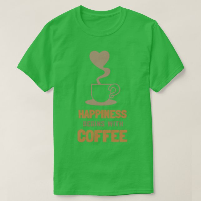 Happiness begins with Coffee 1 T-Shirt (Design Front)