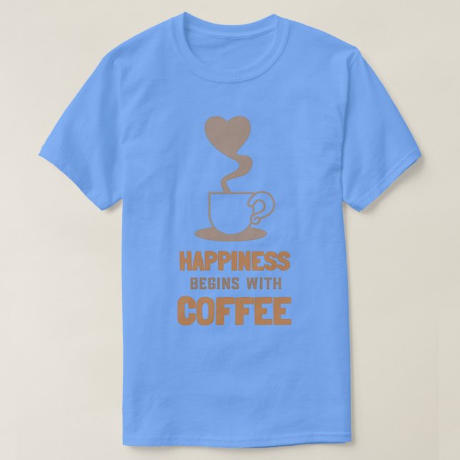 Happiness begins with Coffee 4 T-Shirt (Design Front)