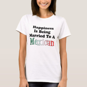 Happiness Being Married To Mexican T-Shirt