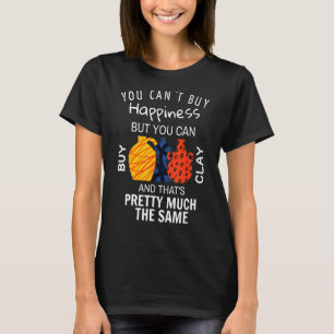 Happiness Buy Clay Pottery Ceramic Potter Cerami T-Shirt