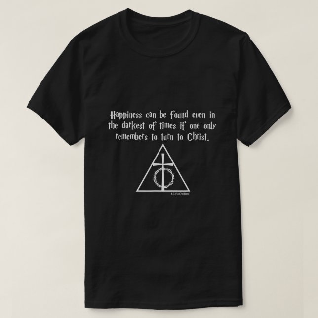 Happiness Can Be Found Even In The Darkest Times C T-Shirt (Design Front)