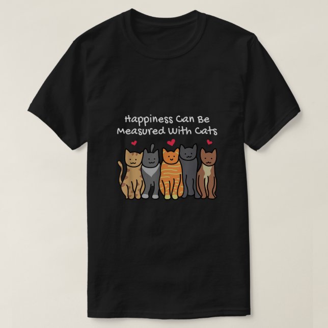 Happiness Can Be Measured With Cats Lover Cat Mum  T-Shirt (Design Front)