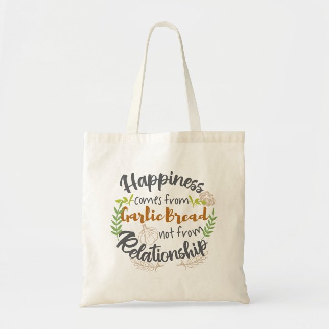Happiness comes from Garlic Bread not Relationship Tote Bag (Front)