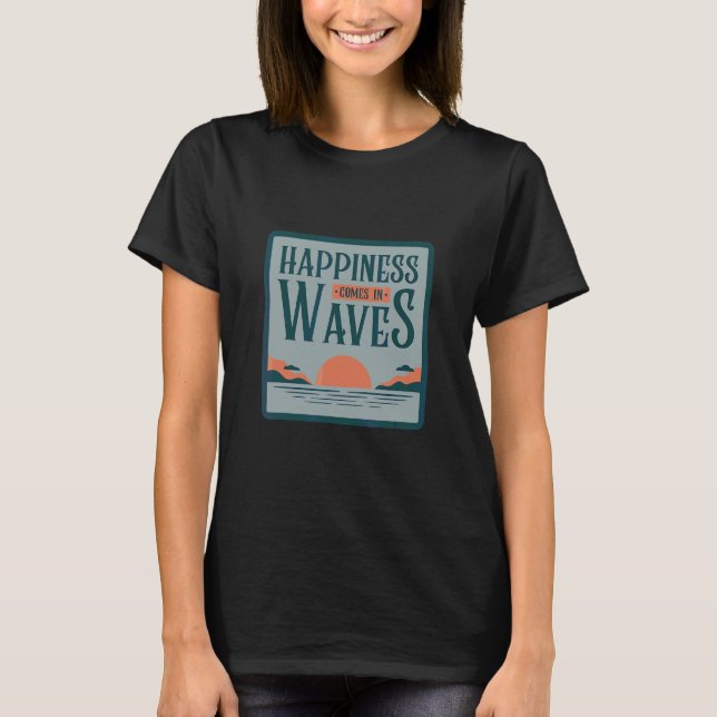 Happiness Comes In Waves Beach Day Summer Vibes T-Shirt (Front)