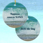 Happiness Comes in Waves Seas the Day Ceramic Tree Decoration<br><div class="desc">Happiness comes in WAVES... SEAS the Day! Carpe Diem! Seize the Day! SEAS the Day! Like the breaking wave captured on this ceramic ornament, so to is the encouragement and motivation on these beautiful inspirational beachy ornaments. A fun play on words against white waves and tropical aqua blue sea. All...</div>