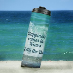 Happiness comes in Waves SEAS the Day Thermal Tumbler