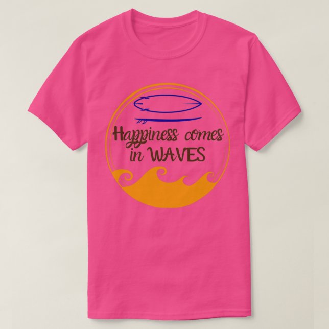 Happiness Comes in Waves surfboard waves Happiness T-Shirt (Design Front)