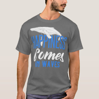 HAPPINESS COMES IN WAVES T-Shirt
