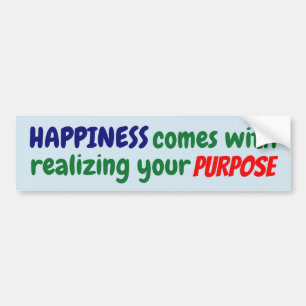 Happiness comes with realising your purpose! bumper sticker