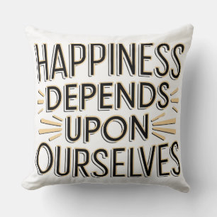 Happiness Depends Upon Ourselves Cushion