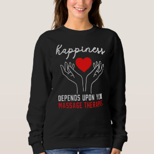 Happiness Depends Upon Your Massage Therapist Spa Sweatshirt