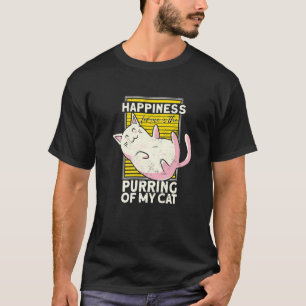 Happiness For Me Is The Purring Of My Cat  Cat T-Shirt