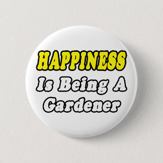 Happiness...Gardener 6 Cm Round Badge