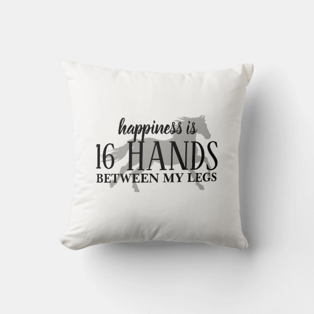 Happiness is 16 HANDS Between My Legs Accent Pillo Cushion (Front)