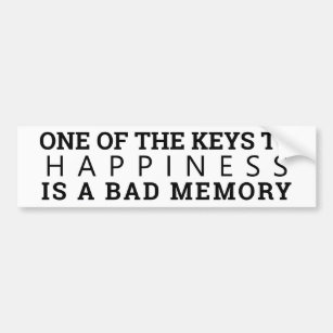 Happiness is a Bad Memory Bumper Sticker