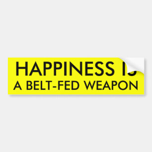 HAPPINESS IS A BELT-FED WEAPON BUMPER STICKER