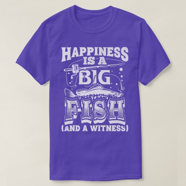 Happiness Is A Big Fish And A Witness Fishing Funn T-Shirt (Design Front)