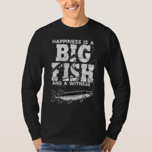 Happiness Is A Big Fish And A Witness Fishing T-Shirt