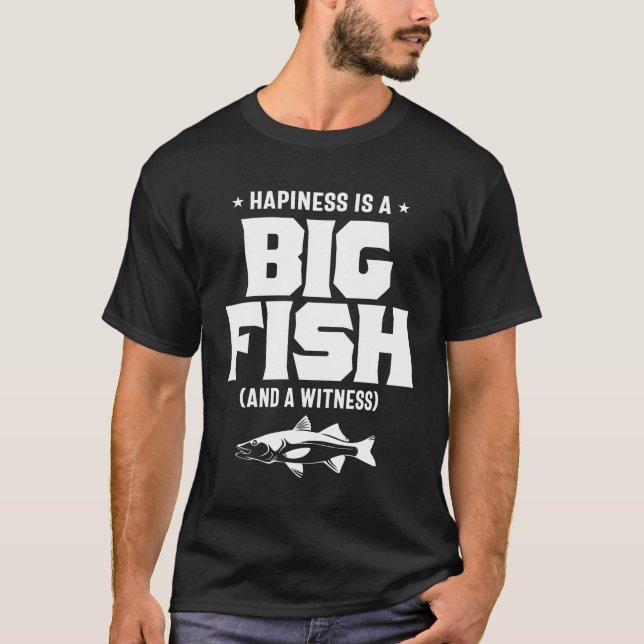 Happiness is A Big Fish And A Witness - Fishing T-Shirt (Front)