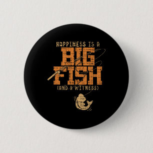 Happiness Is A Big Fish And A Witness - Fishing Te 6 Cm Round Badge