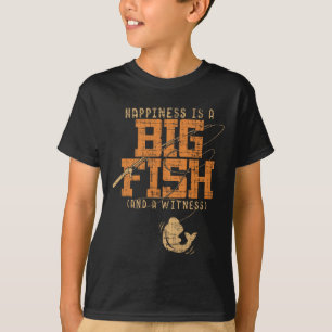 Happiness Is A Big Fish And A Witness - Fishing Te T-Shirt