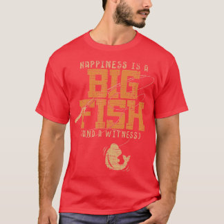 Happiness Is A Big Fish And A Witness Funny Bass F T-Shirt