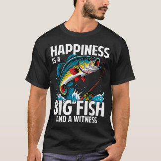 Happiness Is A Big Fish And A Witness Funny T-Shirt