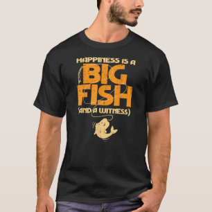 Happiness Is A Big Fish Witness Funny Fishing Men  T-Shirt