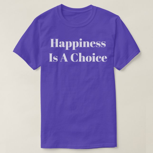 Happiness Is A Choice 1 T-Shirt (Design Front)