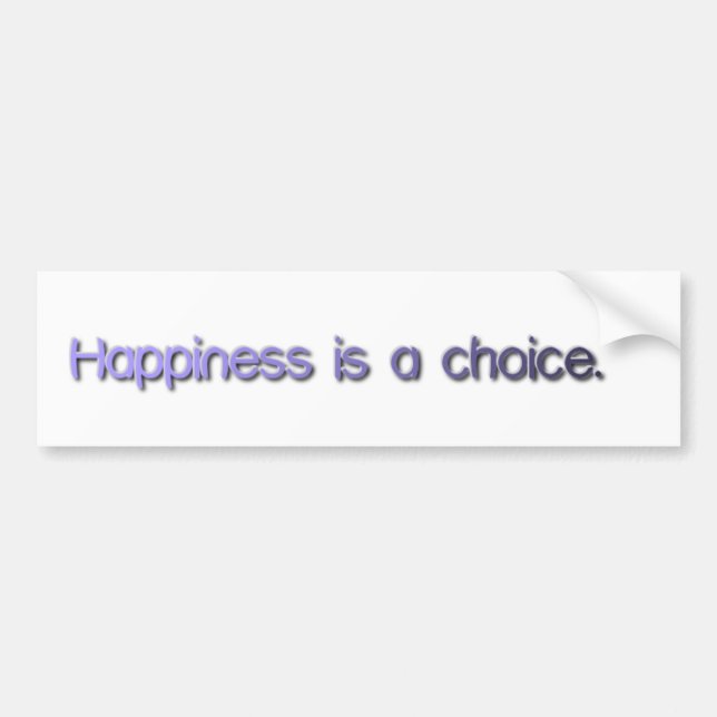 Happiness is a choice. bumper sticker (Front)