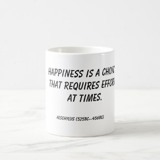 Happiness is a choice that requires effort at t... coffee mug