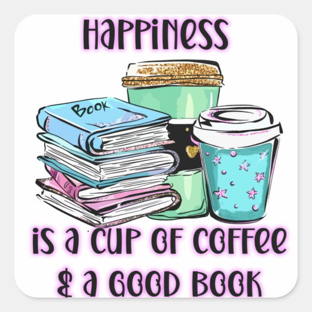 Happiness Is A Cup Of Coffee & A Good Book  Square Sticker (Front)