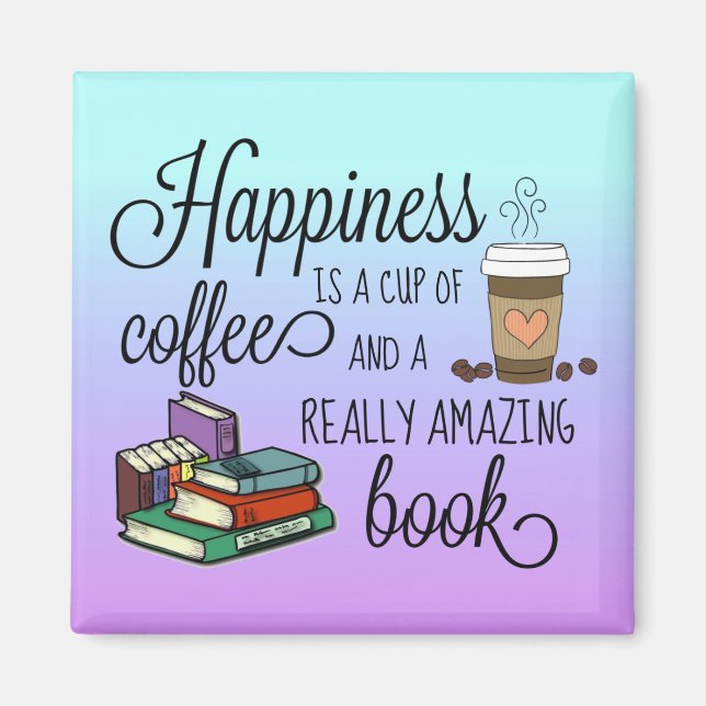 Happiness is a Cup of Coffee and an Amazing Book Magnet (Front)