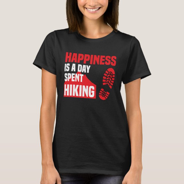 Happiness Is A Day Spent Hiking  Hike Saying T-Shirt (Front)