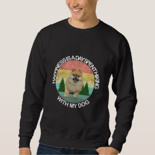 Happiness Is A Day Spent Hiking With My Dog Pomera Sweatshirt